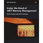 Chris Farrell, Nick Harrison: Under the Hood of .NET Memory Management