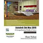 Sham Tickoo Purdue Univ: Autodesk 3ds Max 2018: A Comprehensive Guide