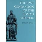 Erich S Gruen: The Last Generation of the Roman Republic