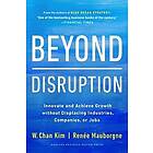 W Chan Kim, Renee A Mauborgne: Beyond Disruption