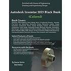 Gaurav Verma, Matt Weber: Autodesk Inventor 2023 Black Book (Colored)