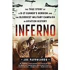 Joe Pappalardo: Inferno: The True Story of a B-17 Gunner's Heroism and the Bloodiest Military Campaign in Aviation History