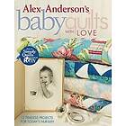 Alex Anderson: Alex Anderson's Baby Quilts with Love