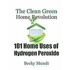 Mundt Becky: 101 Home Uses of Hydrogen Peroxide