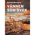 Mathias Mossberg: Vännen som svek Sverige och Palestinafrågan från Erlander till Kristersson