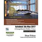 Sham Tickoo Purdue Univ: Autodesk 3ds Max 2017: A Comprehensive Guide