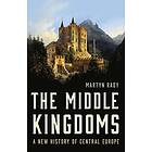 Martyn Rady: The Middle Kingdoms: A New History of Central Europe