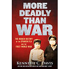 Kenneth C Davis: More Deadly Than War: The Hidden History of the Spanish Flu and First World War
