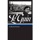 Ursula K Le Guin: Ursula K. Le Guin: Collected Poems (Loa #368)