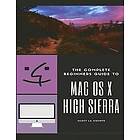 Scott La Counte: The Complete Beginners Guide to Mac OS: (For MacBook, MacBook Air, Pro, iMac, and Mini with OS X High Sierra Version 10,13)