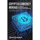 Crypto Tech Academy: Cryptocurrency Mining: A Complete Beginners Guide to Mining Cryptocurrencies, Including Bitcoin, Litecoin, Ethereum, Al