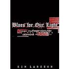 Kim Larsson: Blues for our light songs the blessed and blue