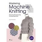 Lucia Consiglia Tarantino: Mastering Machine Knitting: From the Thread to Finish