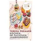 Teresa Präauer: Kochen im falschen Jahrhundert