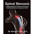 George F Best D C: Spinal Stenosis: Understanding the Problem and Finding Best Solutions for Symptom Relief