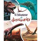 Vi fokuserar på. Dinosaurier