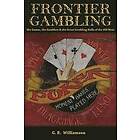 G R Williamson: Frontier Gambling: The Games, Gamblers & Great Gambling Halls Of Old West