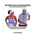 Kevin Moore: Beyond Salsa for Beginners: The Cuban Timba Revolution: An Introduction to Latin Music Dancers and Listeners