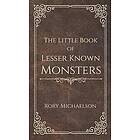 Rory Michaelson: The Little Book of Lesser Known Monsters