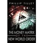 Phillip Tilley: The Money Matrix of the New World Order