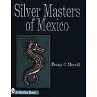 Penny C Morrill: Silver Masters of Mexico
