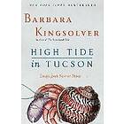 Barbara Kingsolver: High Tide In Tucson: Essays From Now Or Never