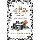 Vinod Kumar Shukla: THE WINDOWS IN OUR HOUSE ARE LITTLE DOORS