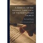 Max Leopold Margolis: A Manual of the Aramaic Language Babylonian Talmud; Grammar, Chrestomathy and Glossaries