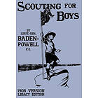 Robert Baden-Powell: Scouting For Boys 1908 Version (Legacy Edition)