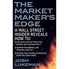 Josh Lukeman: The Market Maker's Edge: A Wall Street Insider Reveals How to: Time Entry and Exit Points for Minimum Risk, Maximum Profit; Co