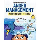 Samantha Snowden: Anger Management Workbook for Kids: 50 Fun Activities to Help Children Stay Calm and Make Better Choices When They Feel Ma