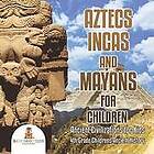 Baby Professor: Aztecs, Incas, and Mayans for Children Ancient Civilizations Kids 4th Grade Children's History