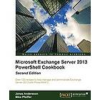 Jonas Andersson, Mike Pfeiffer: Microsoft Exchange Server 2013 PowerShell Cookbook: Second Edition