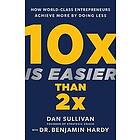 Dan Sullivan, Dr Benjamin Hardy: 10x Is Easier Than 2x
