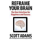 Scott Adams, Joshua Lisec: Reframe Your Brain