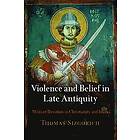 Thomas Sizgorich: Violence and Belief in Late Antiquity