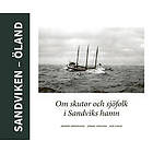 Per Thege, Håkan Jonsson, Anders Andersson: Sandviken Öland Om skutor och sjöfolk i Sandviks hamn