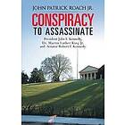 John Patrick Roach Jr: CONSPIRACY to Assassinate President John F. Kennedy, Dr. Martin Luther King Jr. and Senator Robert Kennedy.