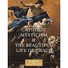 Matthew Leonard: Catholic Mysticism and the Beautiful Life of Grace