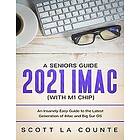 Scott La Counte: A Seniors Guide to the 2021 IMAC (with M1 Chip)