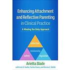 Arietta Slade: Enhancing Attachment and Reflective Parenting in Clinical Practice