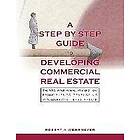 Robert A Wehrmeyer: A Step by Guide to Developing Commercial Real Estate: The Who, What, Where, Why and How Principles Estate