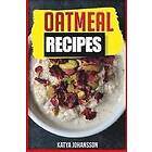 Katya Johansson: Oatmeal Recipes: Cookbook: 65 Most Amazing Oats Recipes & Diet Plan!