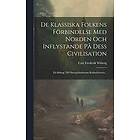 Carl Frederik Wiberg: De Klassiska Folkens Förbindelse Med Norden Och Inflystande På Dess Civilisation: Ett Bidrag Till Östersjöländernas Ku