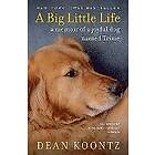 Dean Koontz: A Big Little Life: Memoir of a Joyful Dog Named Trixie