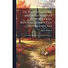 Gustav Warneck: De Protestantiska Missionernas Historia Från Reformationen Till Nuvarande Tid: Ett Bidrag Den Nyare Tidens Kyrkohistoria...