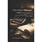 Karin Sofie Leijonhufvud Adlersparre: Fredrika Bremer: Biografisk Studie Af S. L--d Adlersparre Och Sigrid Leijonhufvud, Part 2