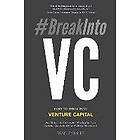 Bradley Miles: #BreakIntoVC: How to Break Into Venture Capital and Think Like an Investor Whether You're a Student, Entrepreneur or Working 