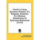 Carl Von Linne: Caroli A Linne Systema Naturae V1, Regnum Animale: Ex Editione Duodecima In Epitomen Redactum (1772)