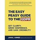 Easy Peasy The Guide to the GDPR Get Clarity, Grow Confidence, and Gain Credibility Bok